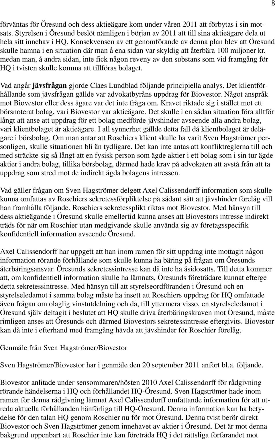 Konsekvensen av ett genomförande av denna plan blev att Öresund skulle hamna i en situation där man å ena sidan var skyldig att återbära 100 miljoner kr.