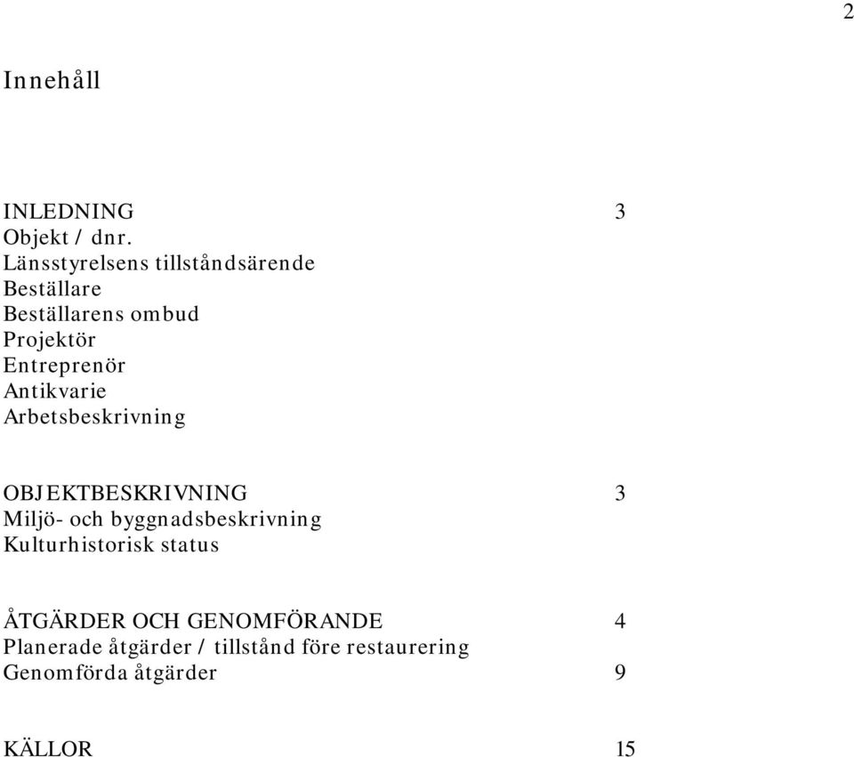 Entreprenör Antikvarie Arbetsbeskrivning OBJEKTBESKRIVNING 3 Miljö- och