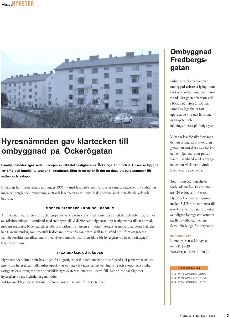 Hyresnämnden gav klartecken till ombyggnad på Öckerögatan Familjebostäder äger sedan i början av 80-talet fastigheterna Öckerögatan 3 och 5.