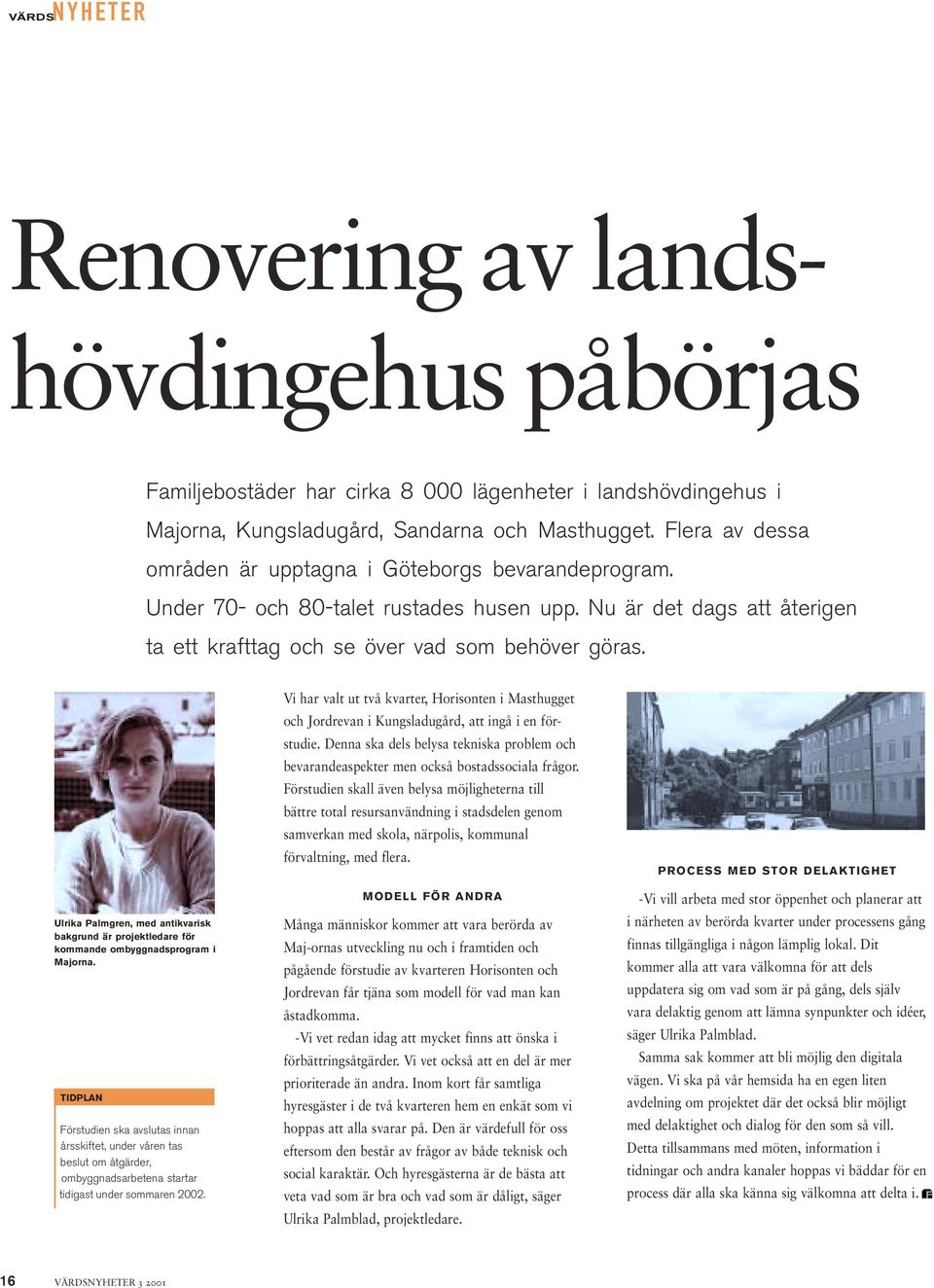 Ulrika Palmgren, med antikvarisk bakgrund är projektledare för kommande ombyggnadsprogram i Majorna.