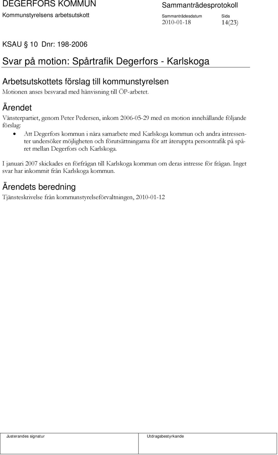 andra intressenter undersöker möjligheten och förutsättningarna för att återuppta persontrafik på spåret mellan Degerfors och Karlskoga.