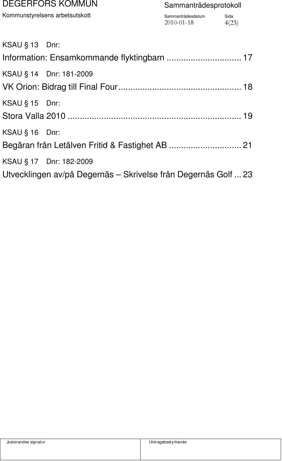 .. 18 KSAU 15 Dnr: Stora Valla 2010.