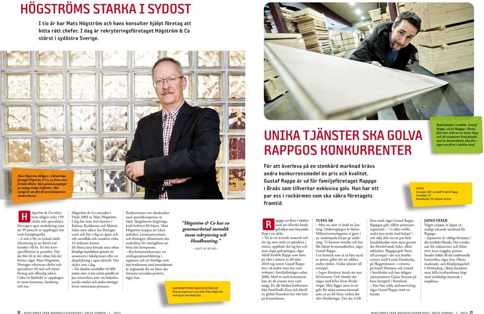 Gustaf Rappe, vd på Rappgo i Braås, förevisar stolt en tre meter lång och 30 centimeter bred planka med en konstruktion som företaget var först i världen med.