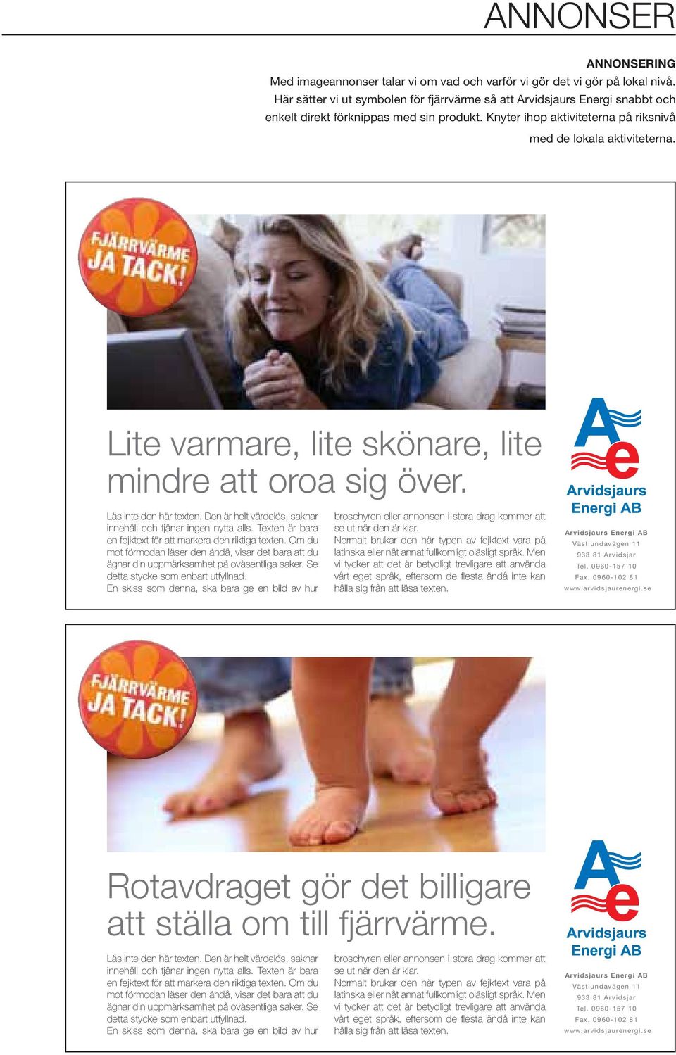 Lite varmare, lite skönare, lite mindre att oroa sig över. Läs inte den här texten. Den är helt värdelös, saknar innehåll och tjänar ingen nytta alls.