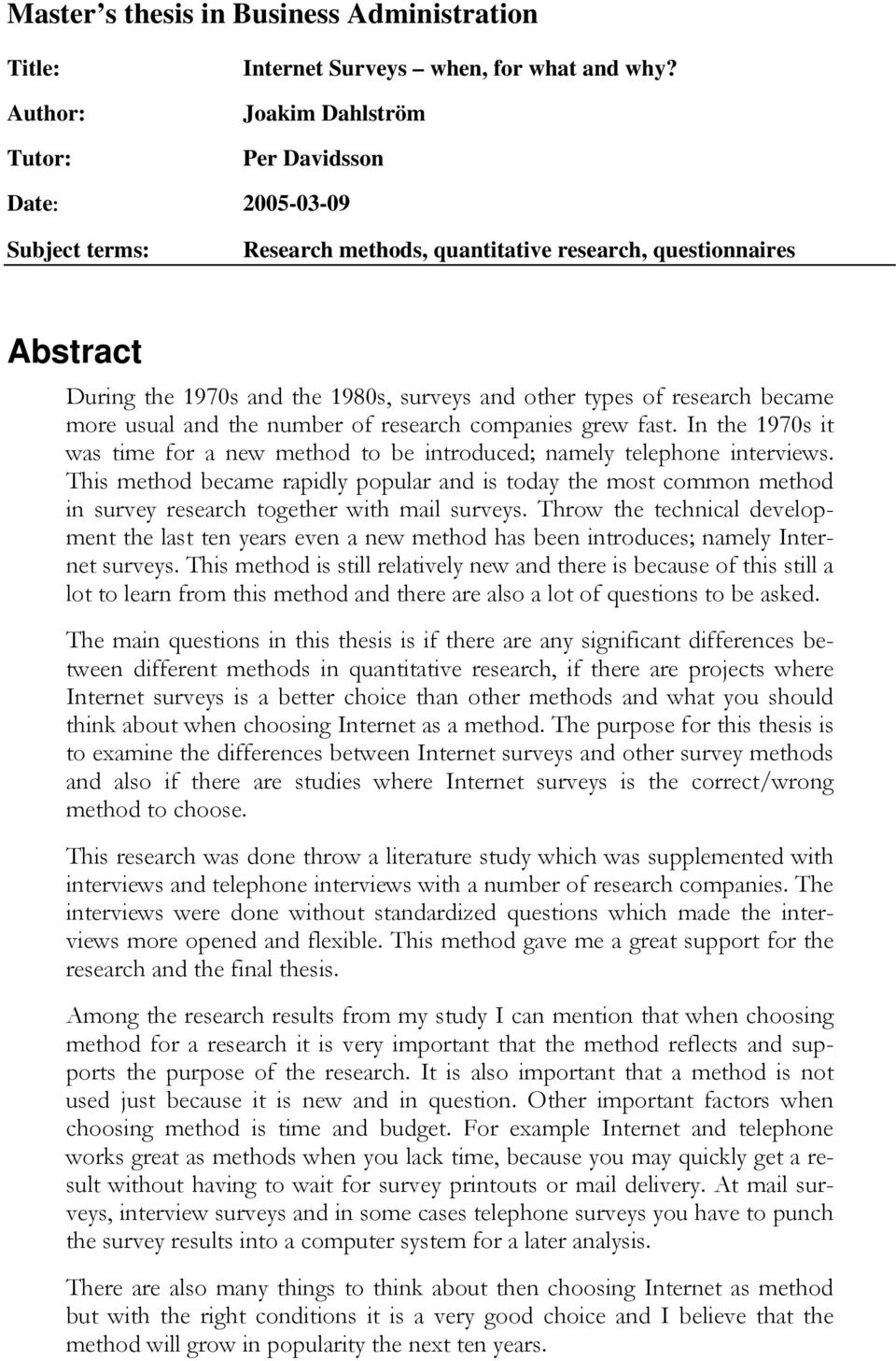 became more usual and the number of research companies grew fast. In the 1970s it was time for a new method to be introduced; namely telephone interviews.