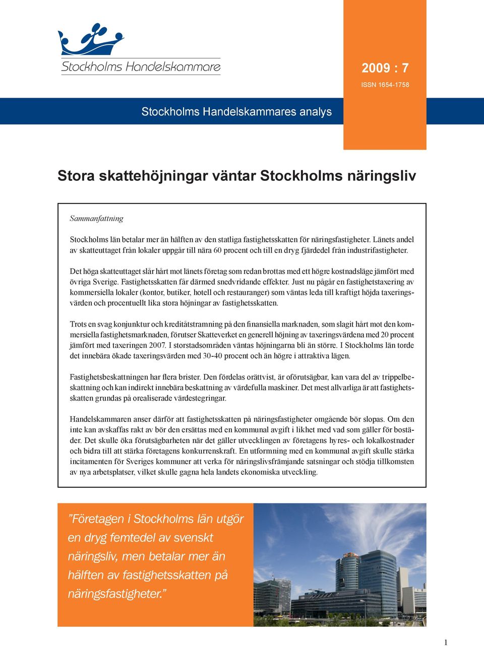 Det höga skatteuttaget slår hårt mot länets företag som redan brottas med ett högre kostnadsläge jämfört med övriga Sverige. Fastighetsskatten får därmed snedvridande effekter.