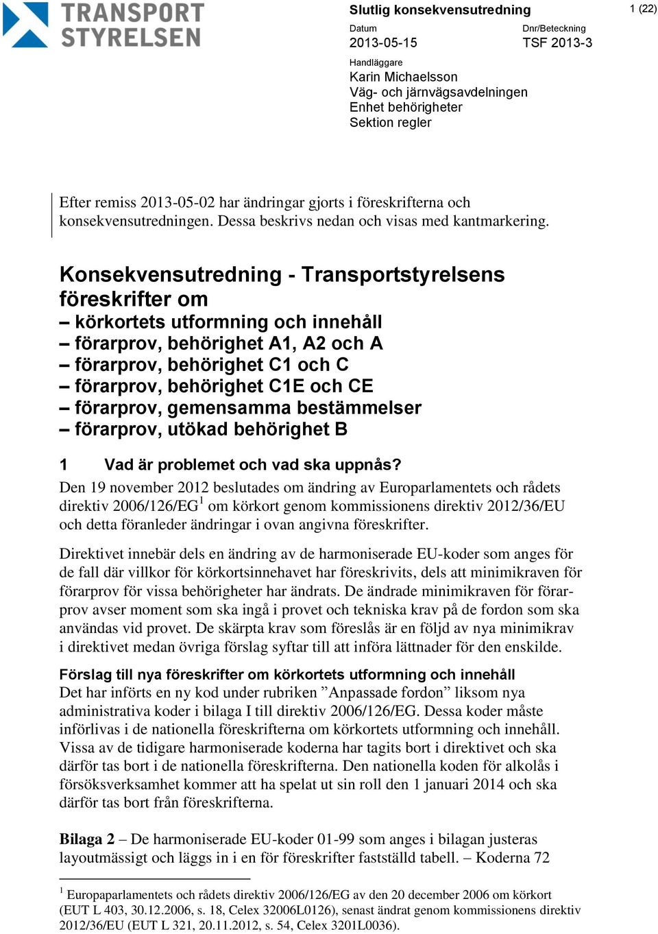 Konsekvensutredning - Transportstyrelsens föreskrifter om körkortets utformning och innehåll förarprov, behörighet A1, A2 och A förarprov, behörighet C1 och C förarprov, behörighet C1E och CE