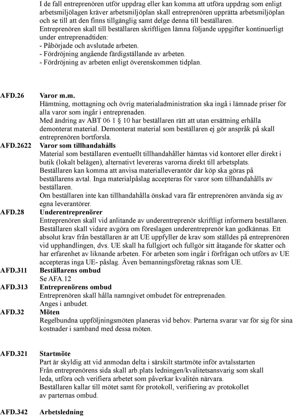 - Fördröjning angående färdigställande av arbeten. - Fördröjning av arbeten enligt överenskomm