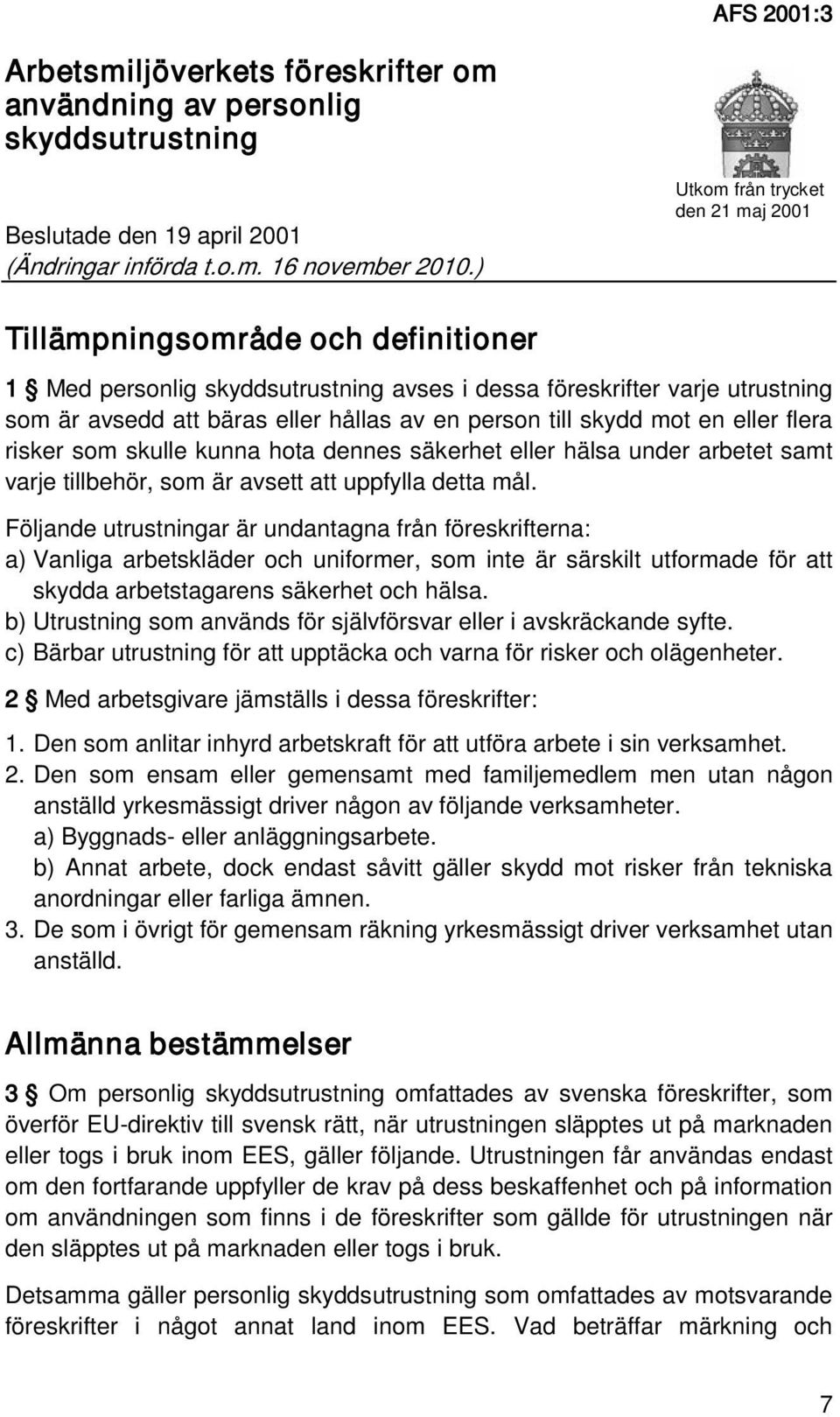 till skydd mot en eller flera risker som skulle kunna hota dennes säkerhet eller hälsa under arbetet samt varje tillbehör, som är avsett att uppfylla detta mål.