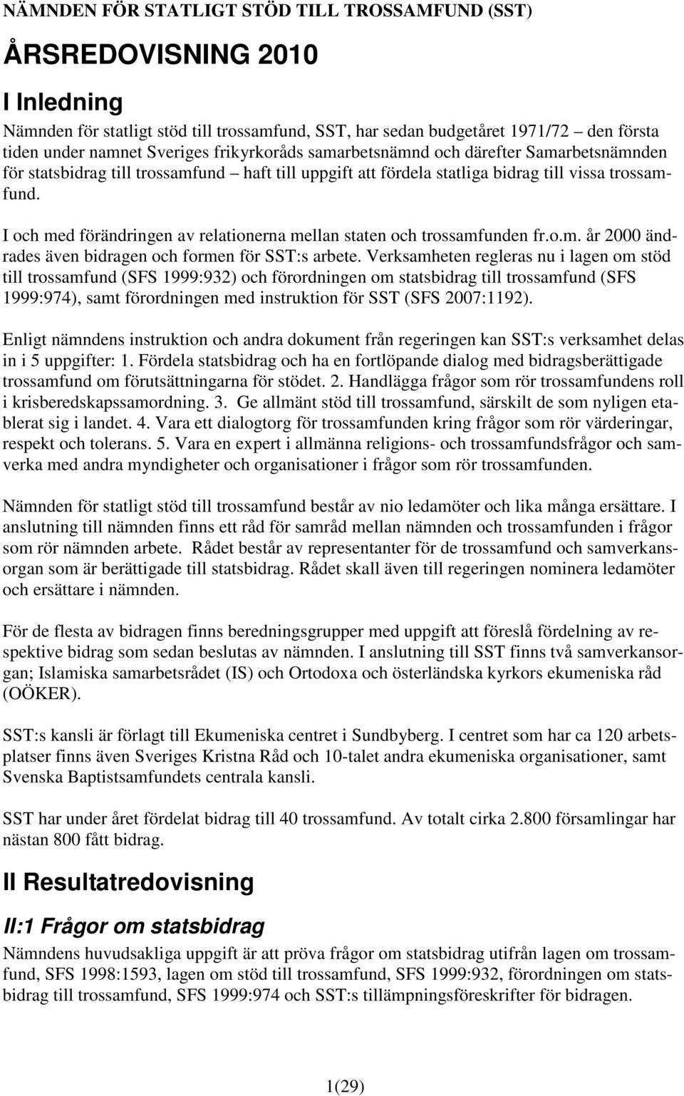 I och med förändringen av relationerna mellan staten och trossamfunden fr.o.m. år 2000 ändrades även en och formen för SST:s arbete.