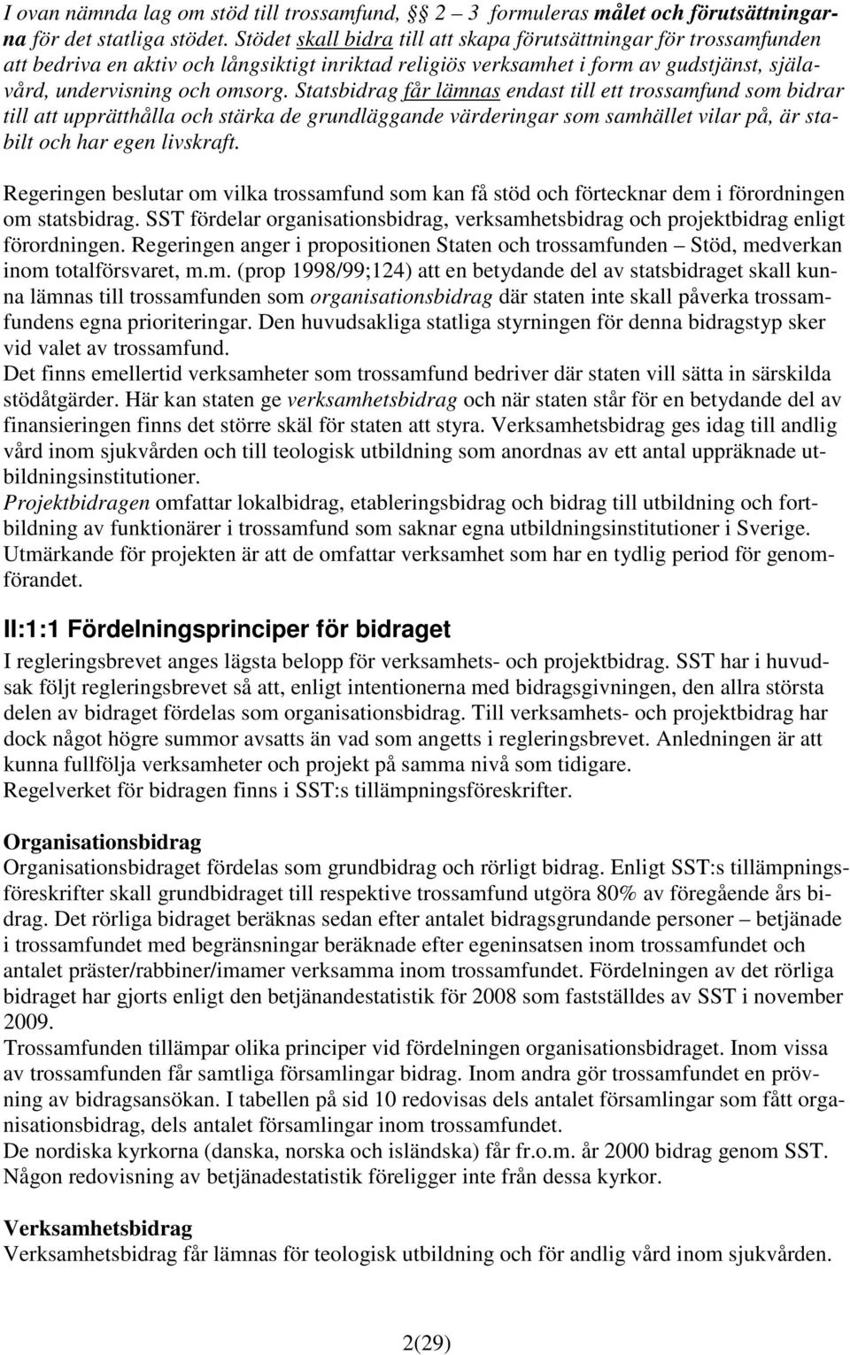 Stats får lämnas endast till ett trossamfund som bidrar till att upprätthålla och stärka de grundläggande värderingar som samhället vilar på, är stabilt och har egen livskraft.