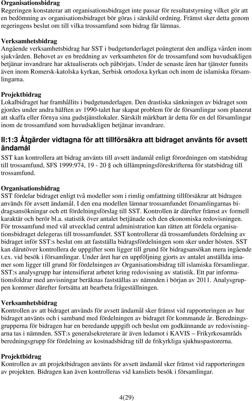 Behovet av en breddning av verksamheten för de trossamfund som huvudsakligen betjänar invandrare har aktualiserats och påbörjats.