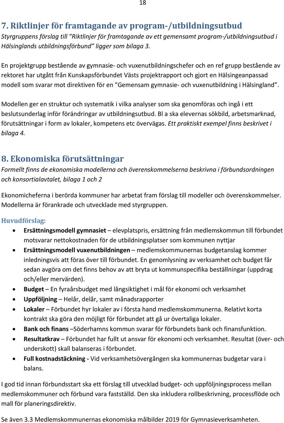 En projektgrupp bestående av gymnasie och vuxenutbildningschefer och en ref grupp bestående av rektoret har utgått från Kunskapsförbundet Västs projektrapport och gjort en Hälsingeanpassad modell som