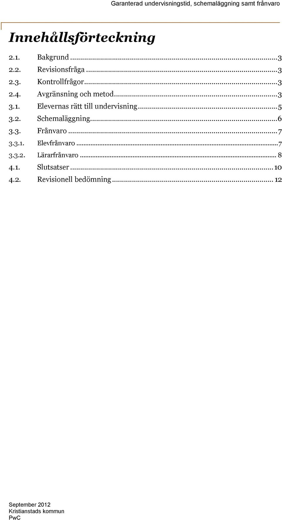 .. 6 3.3. Frånvaro... 7 3.3.1. Elevfrånvaro... 7 3.3.2. Lärarfrånvaro... 8 4.1. Slutsatser.