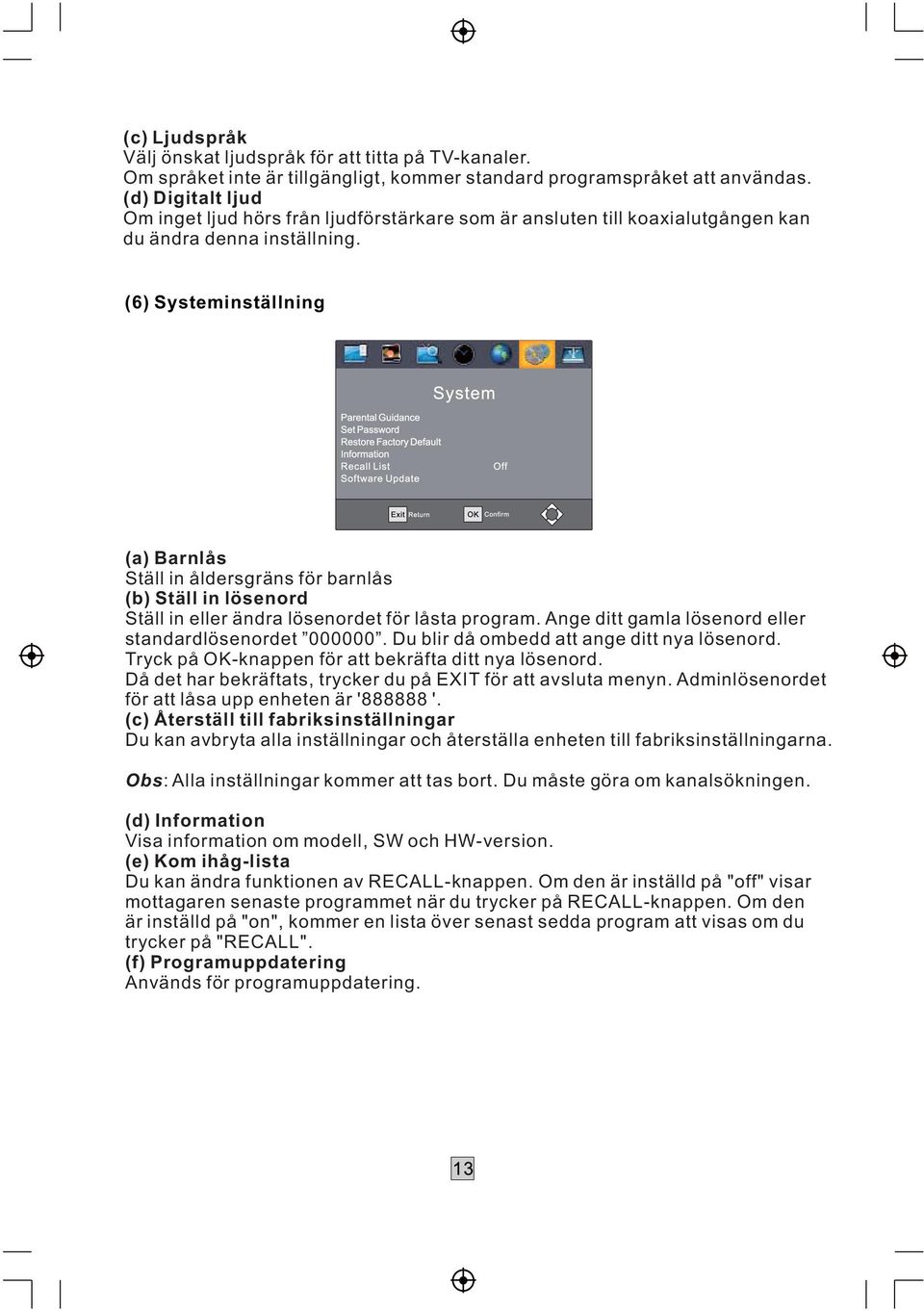 (6) Systeminställning (a) Barnlås Ställ in åldersgräns för barnlås (b) Ställ in lösenord Ställ in eller ändra lösenordet för låsta program. Ange ditt gamla lösenord eller standardlösenordet 000000.