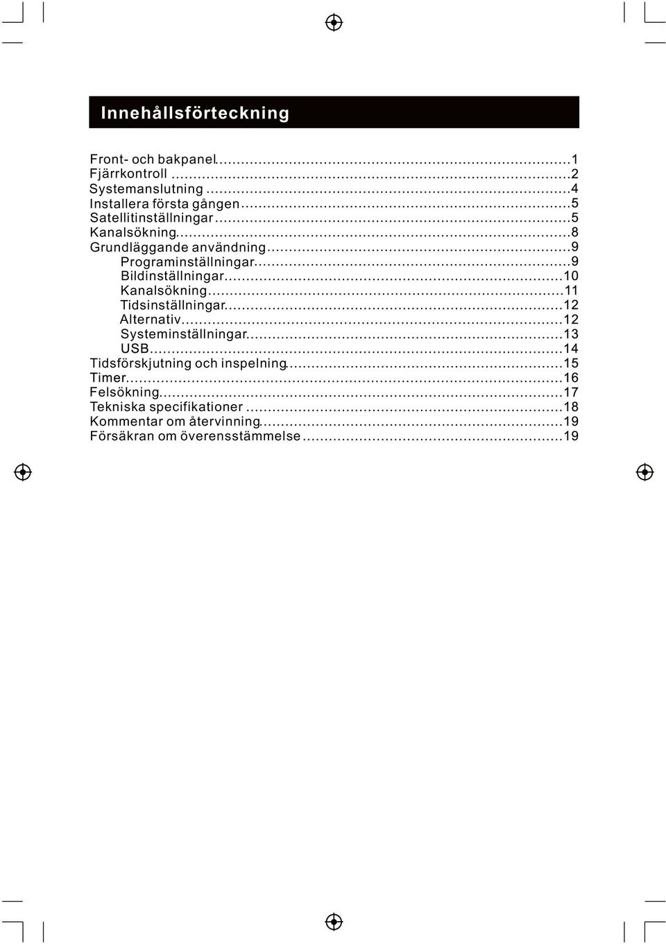 Bildinställningar Kanalsökning Tidsinställningar Alternativ Systeminställningar