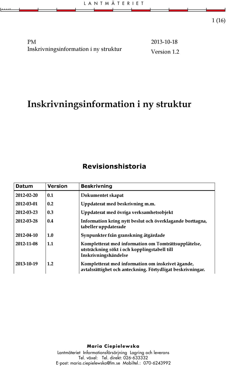 4 Information kring nytt beslut och överklagande borttagna, tabeller uppdaterade 2012-04-10 2012-11-08 1.0 1.