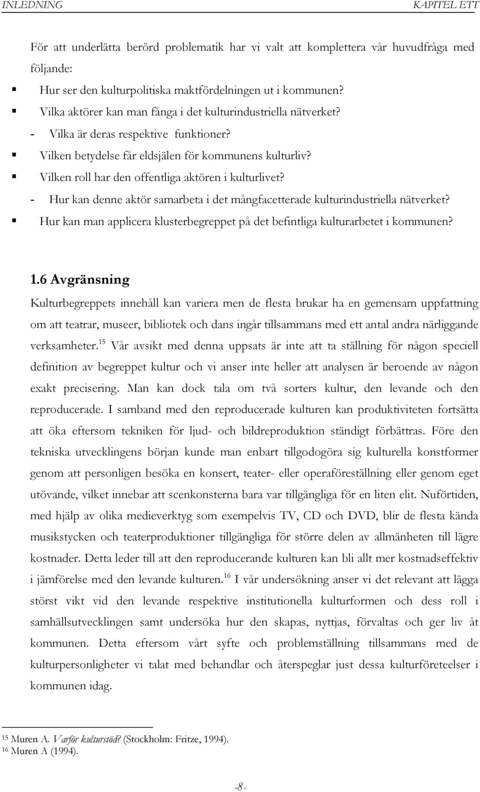 Vilken roll har den offentliga aktören i kulturlivet? - Hur kan denne aktör samarbeta i det mångfacetterade kulturindustriella nätverket?