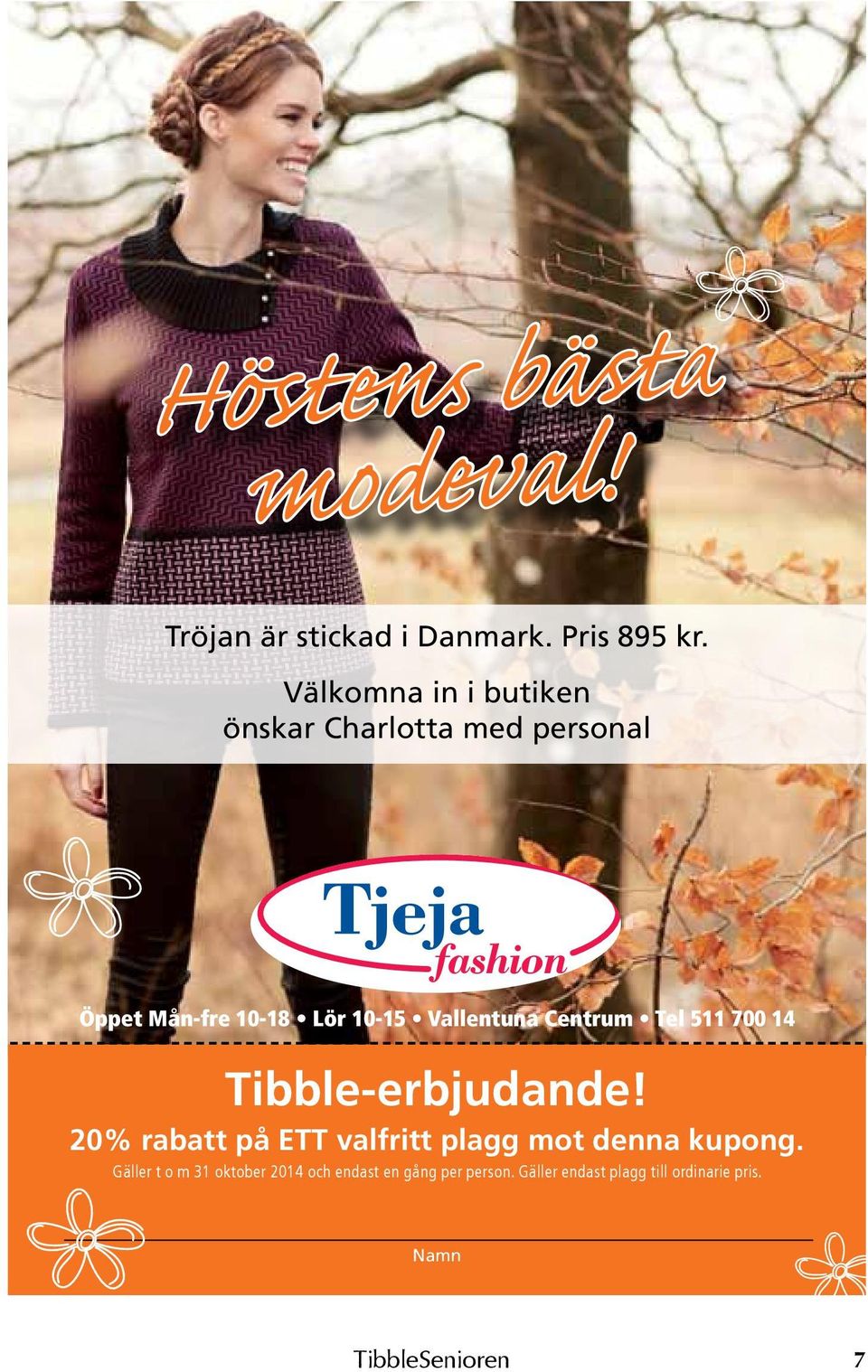 Centrum Tel 511 700 14 Tibble-erbjudande! 20% rabatt på ETT valfritt plagg mot denna kupong.