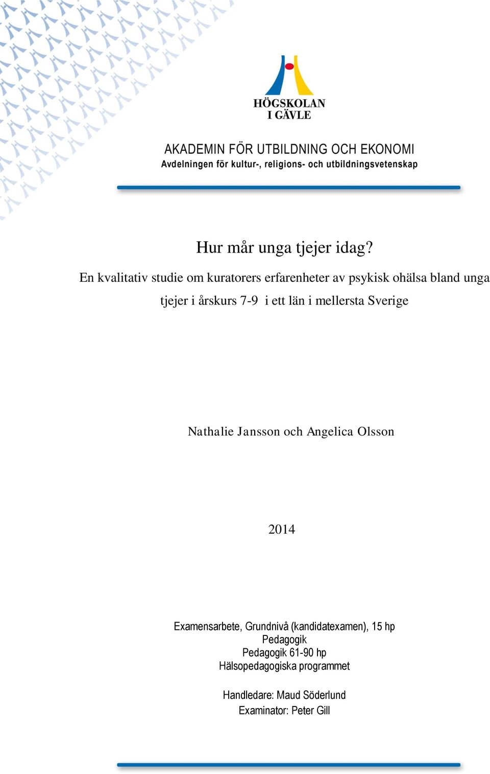 årskurs 7-9 i ett län i mellersta Sverige Nathalie Jansson och Angelica Olsson 2014