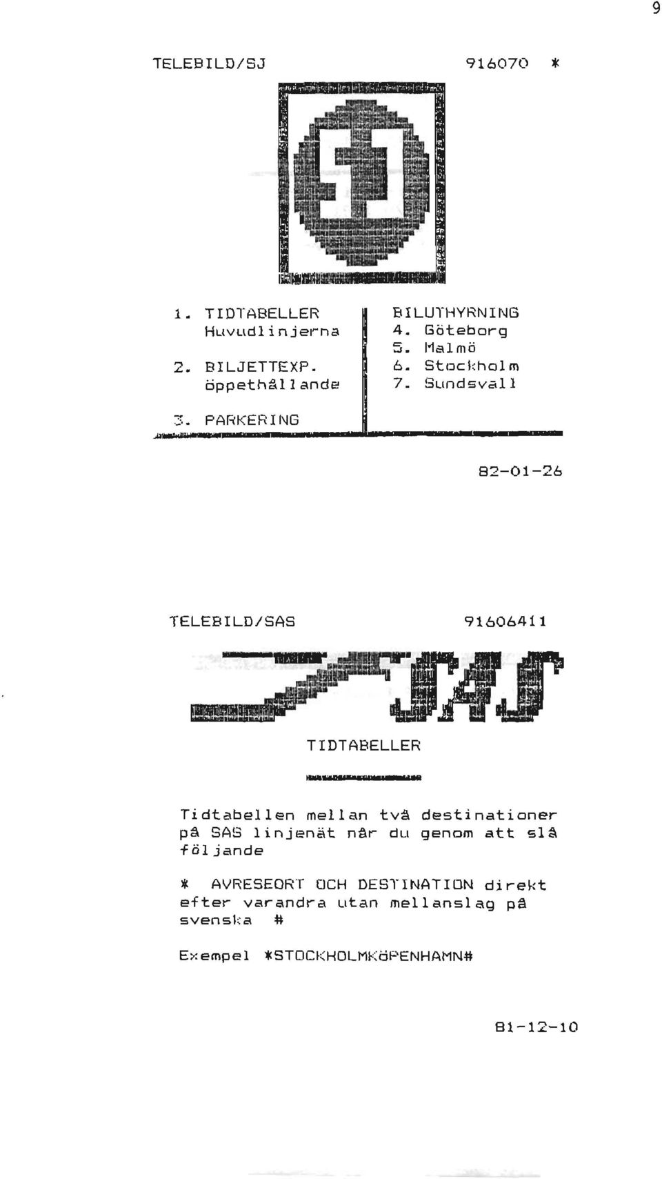 iiinji,um 82-01-26 TELEBILD/SAS 91606411 TIDTABELLER Tidtabellen mellan tvä destinatiner pâ SAS linjenät nör