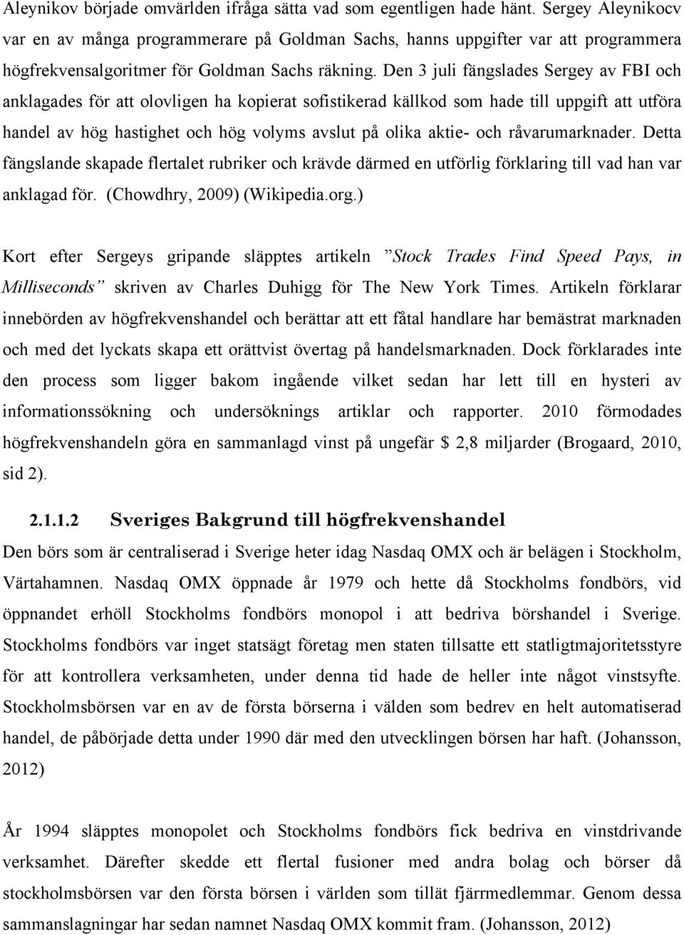 Den 3 juli fängslades Sergey av FBI och anklagades för att olovligen ha kopierat sofistikerad källkod som hade till uppgift att utföra handel av hög hastighet och hög volyms avslut på olika aktie-