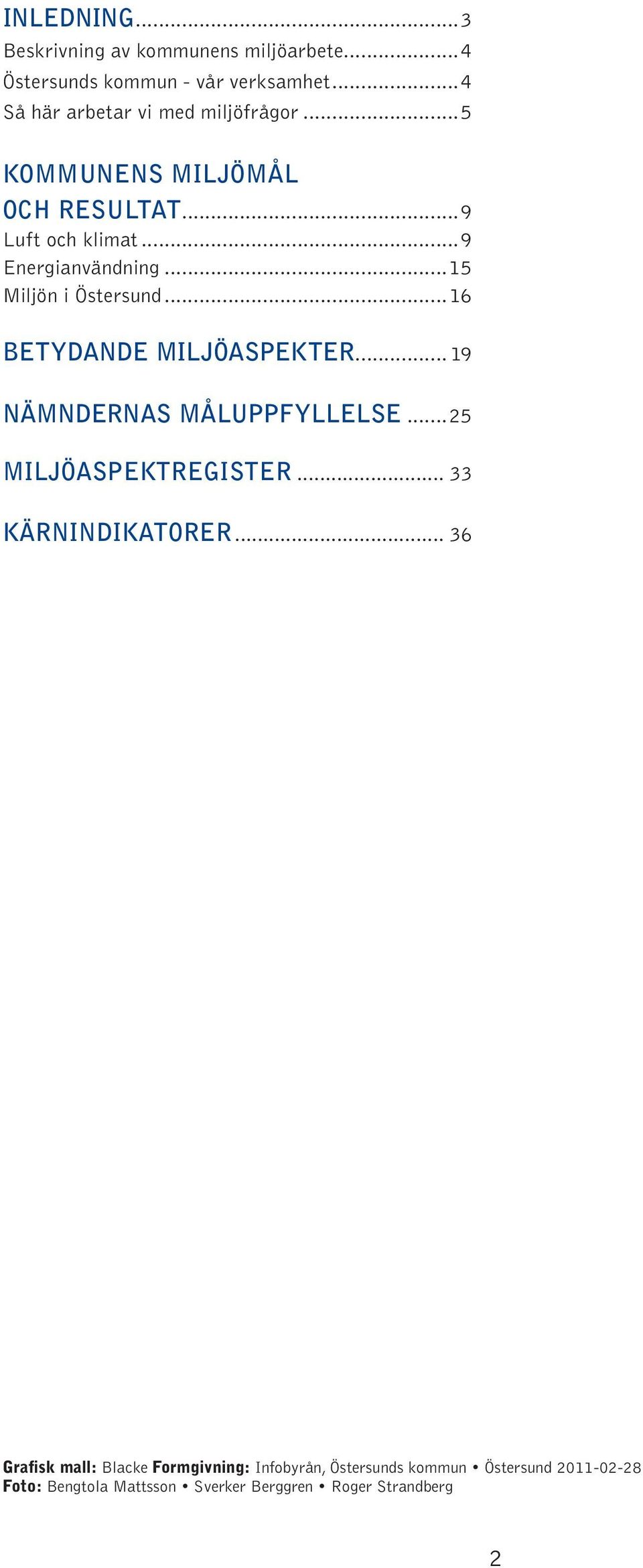 ..15 Miljön i Östersund...16 BETYDANDE MILJÖASPEKTER... 19 NÄMNDERNAS MÅLUPPFYLLELSE...25 MILJÖASPEKTREGISTER.