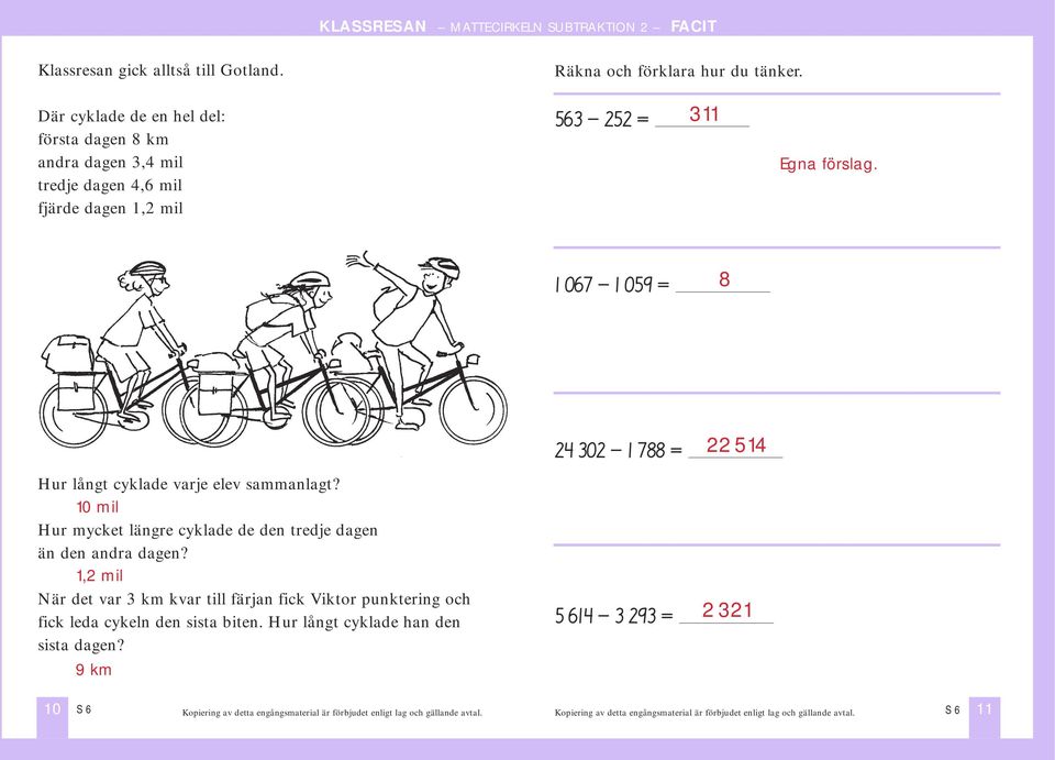 1 067-1 059 = 8 Hur långt cyklade varje elev sammanlagt? 10 mil Hur mycket längre cyklade de den tredje dagen än den andra dagen?