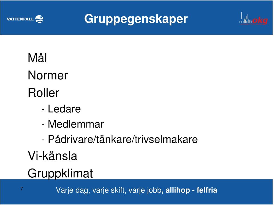 Pådrivare/tänkare/trivselmakare Vi-känsla