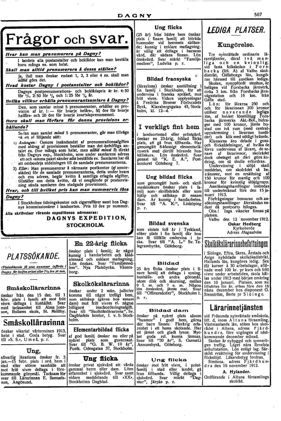 4: 50 for l/i, 2: 50 for l/, och 1: 25 for l/, ir. Hvllka villkor erhiilla prenumerantsamlare H Dagny? Den, som samlar minst 5 prenumeranter, erhaller en provision af kr.