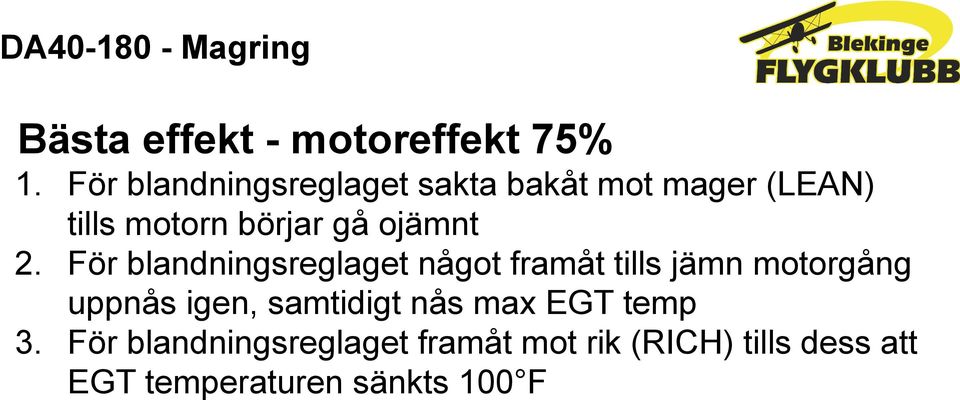 2. För blandningsreglaget något framåt tills jämn motorgång uppnås igen,