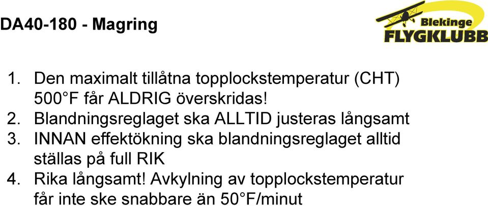 2. Blandningsreglaget ska ALLTID justeras långsamt 3.