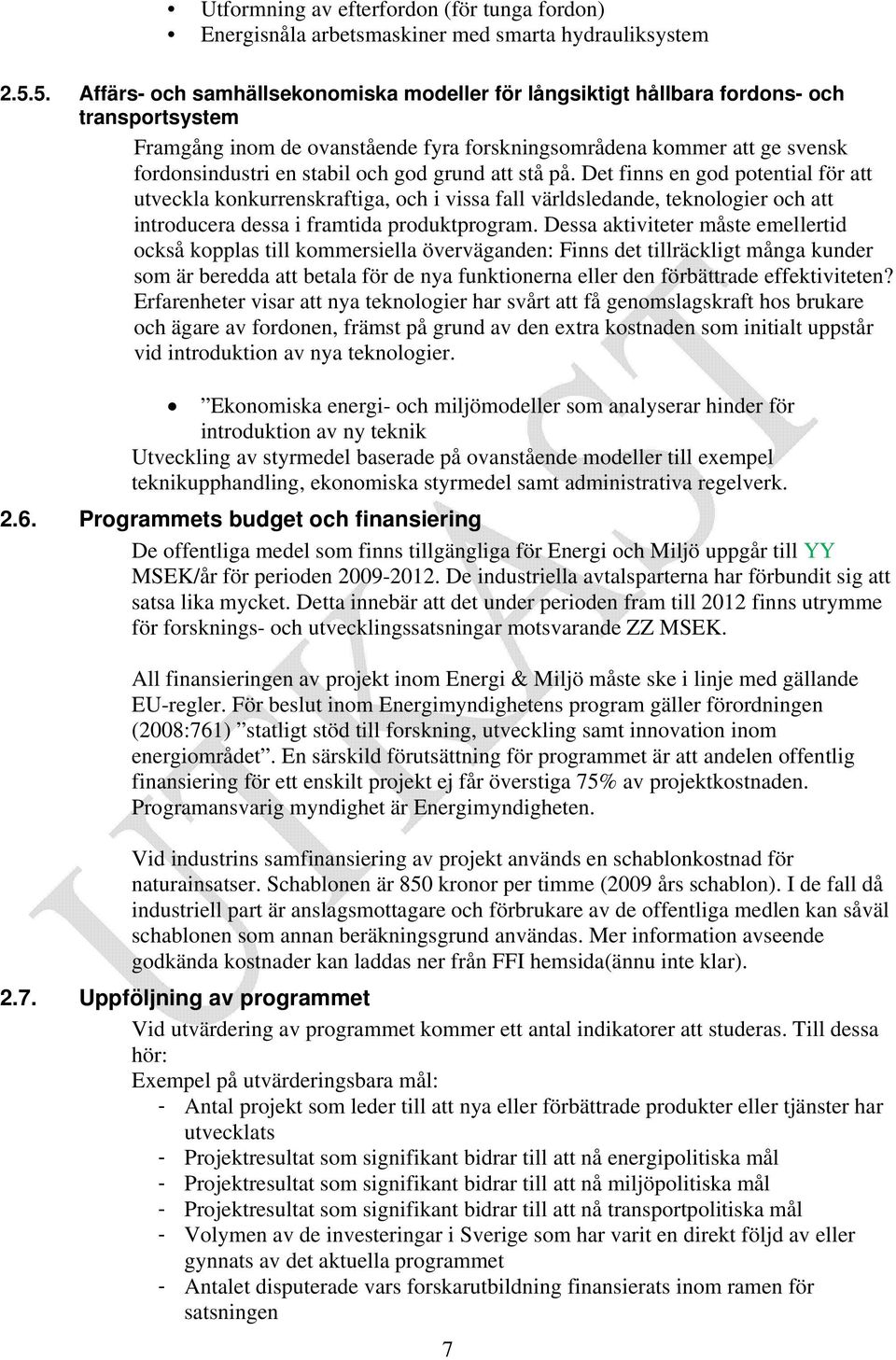 och god grund att stå på. Det finns en god potential för att utveckla konkurrenskraftiga, och i vissa fall världsledande, teknologier och att introducera dessa i framtida produktprogram.