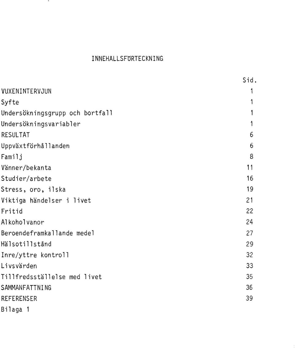 livet Frit i d Alkoholvanor Beroendeframkallande medel Halsotillstand Inre/yttre kontroll Livsvarden