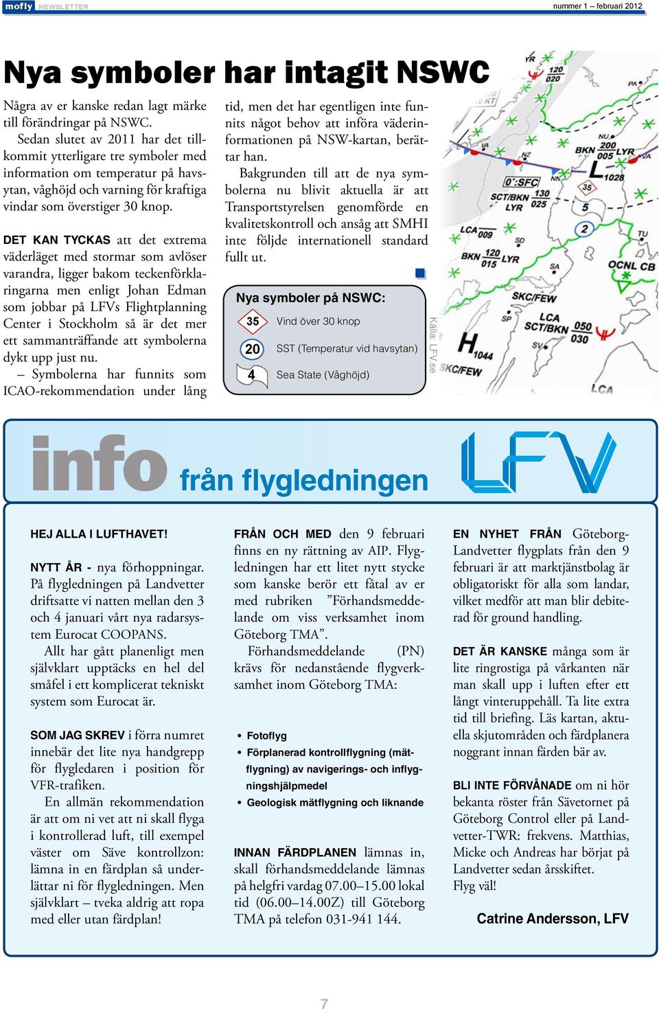 Det kan tyckas att det extrema väderläget med stormar som avlöser varandra, ligger bakom teckenförklaringarna men enligt Johan Edman som jobbar på LFVs Flightplanning Center i Stockholm så är det mer