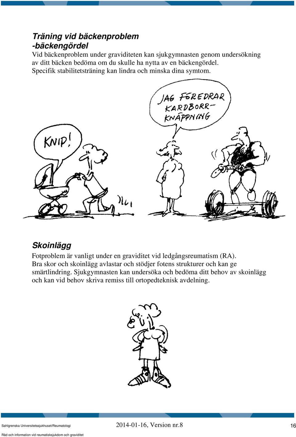 Skoinlägg Fotproblem är vanligt under en graviditet vid ledgångsreumatism (RA).