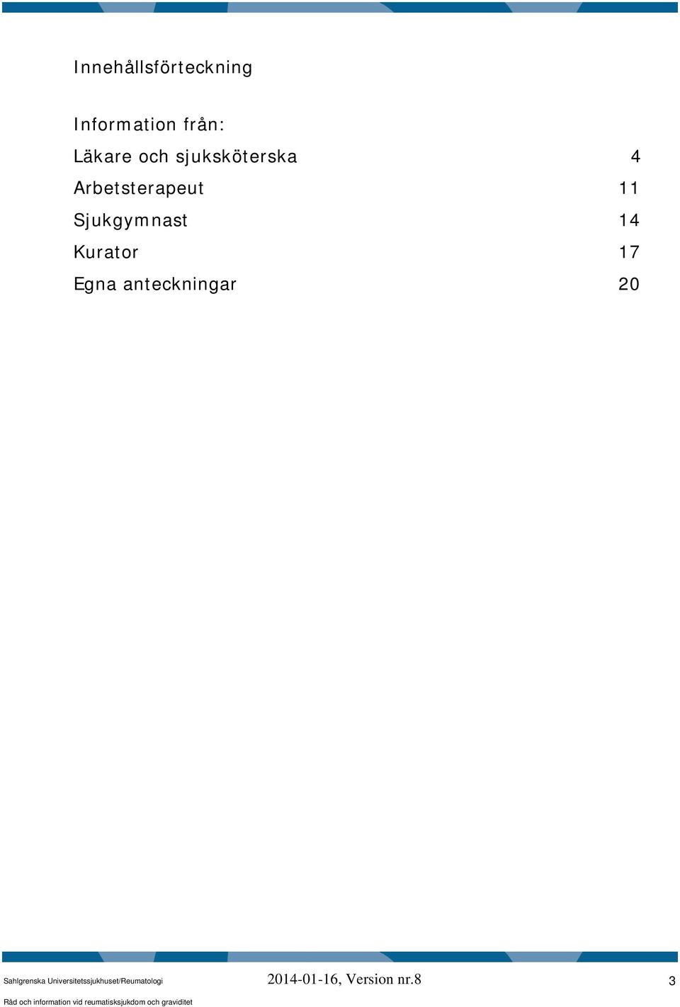 Arbetsterapeut 11 Sjukgymnast 14