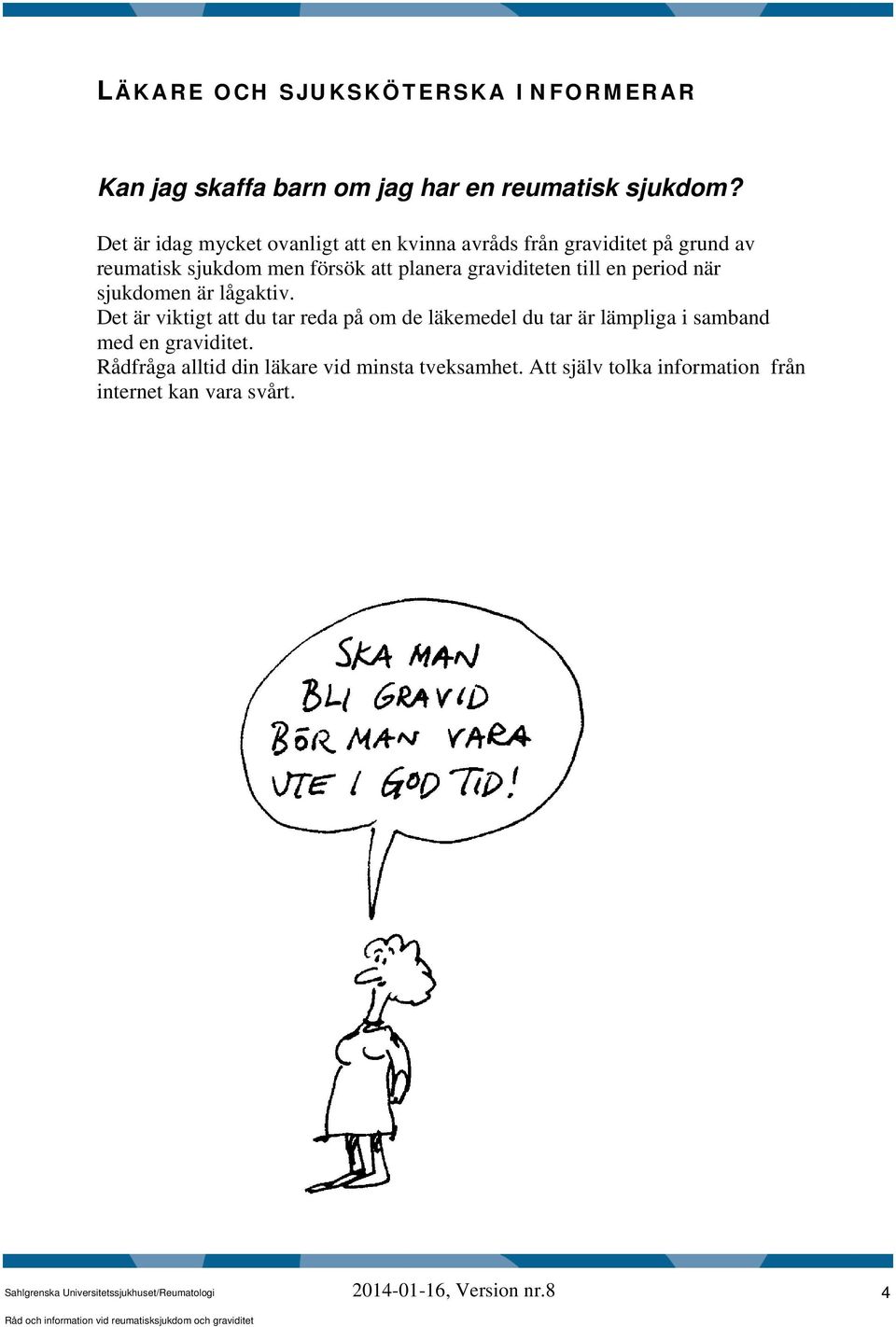 graviditeten till en period när sjukdomen är lågaktiv.