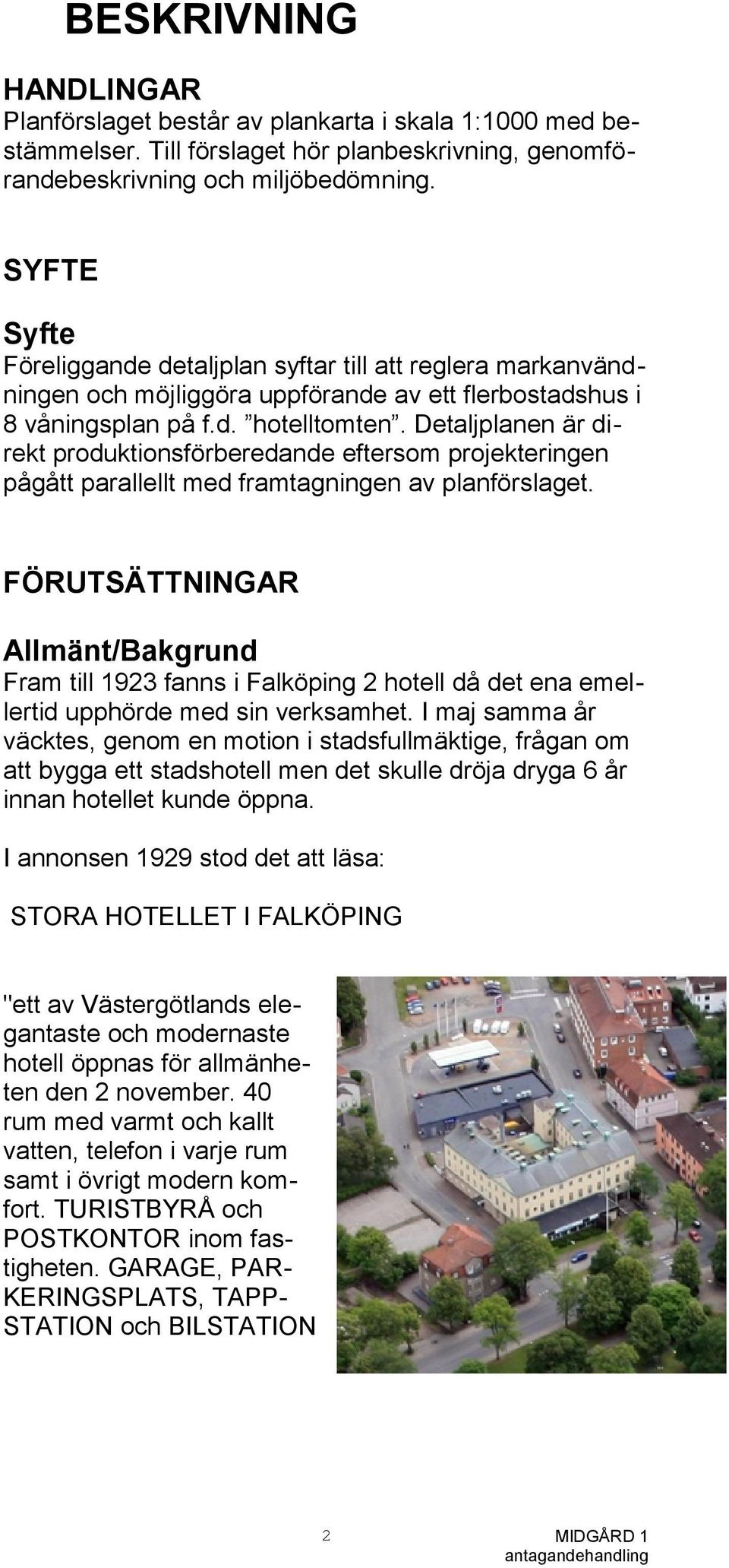 Detaljplanen är direkt produktionsförberedande eftersom projekteringen pågått parallellt med framtagningen av planförslaget.