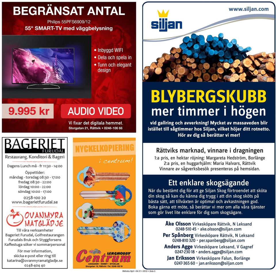 08:30-22:00 lördag 10:00-22:00 söndag 10:00-17:00 0258-100 20 www.bagerietfurudal.se NYCKELKOPIERING i centrum!