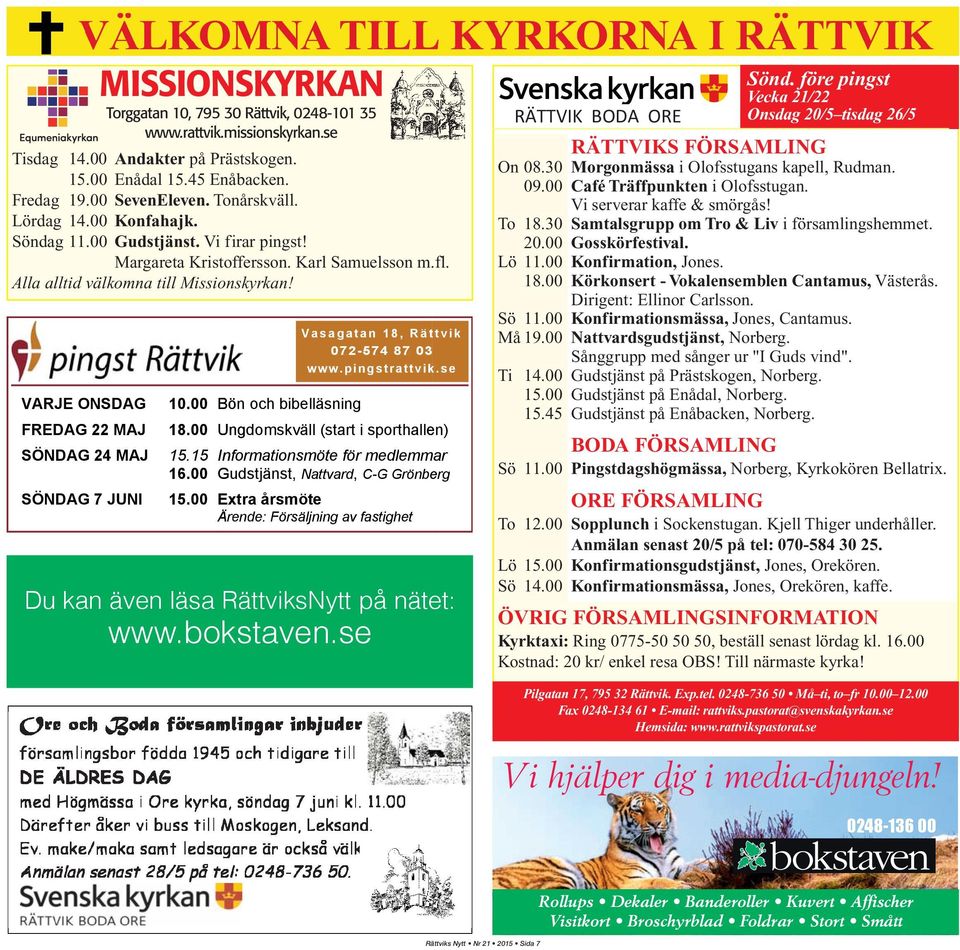 V a s a g a t a n 1 8, R ä t t v i k 072-574 87 03 www. pi ng str a tt vik. se VARJE ONSDAG 10.00 Bön och bibelläsning FREDAG 22 MAJ 18.00 Ungdomskväll (start i sporthallen) SÖNDAG 24 MAJ 15.