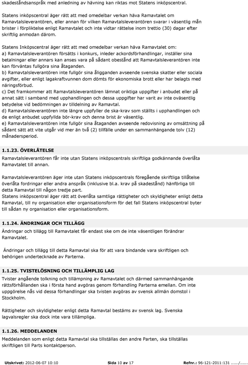 Ramavtalet och inte vidtar rättelse inom trettio (30) dagar efter skriftlig anmodan därom.