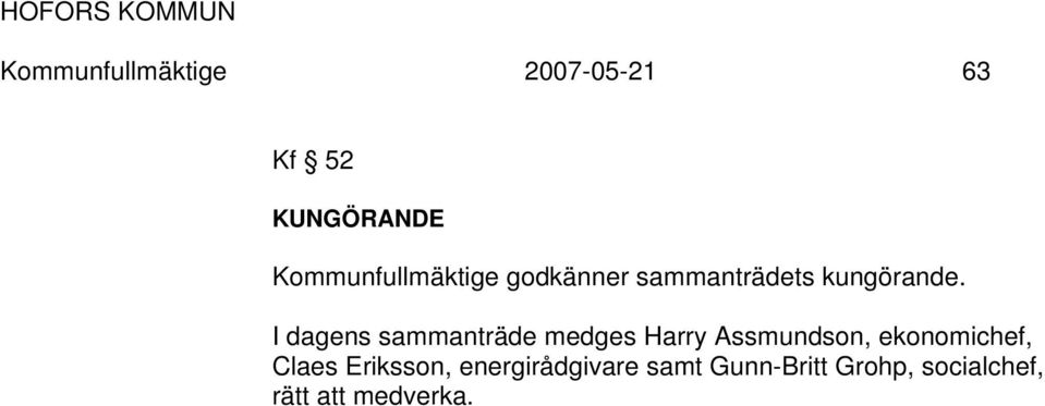 I dagens sammanträde medges Harry Assmundson, ekonomichef,