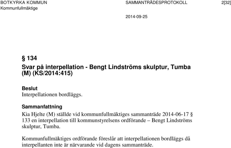 Sammanfattning Kia Hjelte (M) ställde vid kommunfullmäktiges sammanträde 2014-06-17 133 en interpellation till
