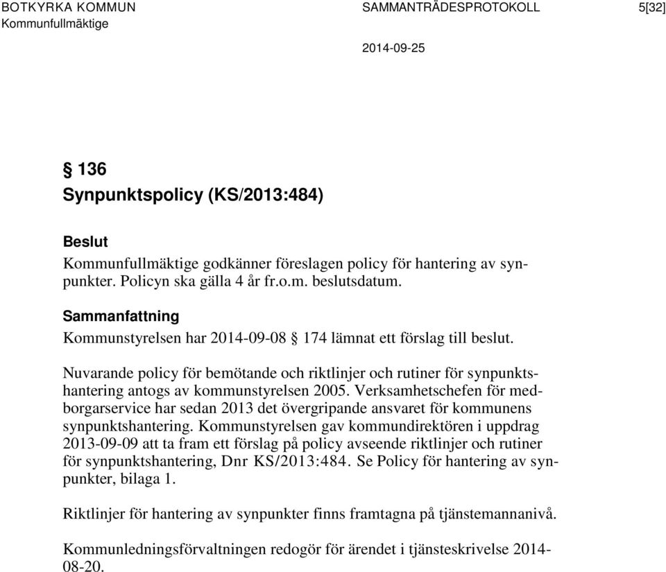 Verksamhetschefen för medborgarservice har sedan 2013 det övergripande ansvaret för kommunens synpunktshantering.