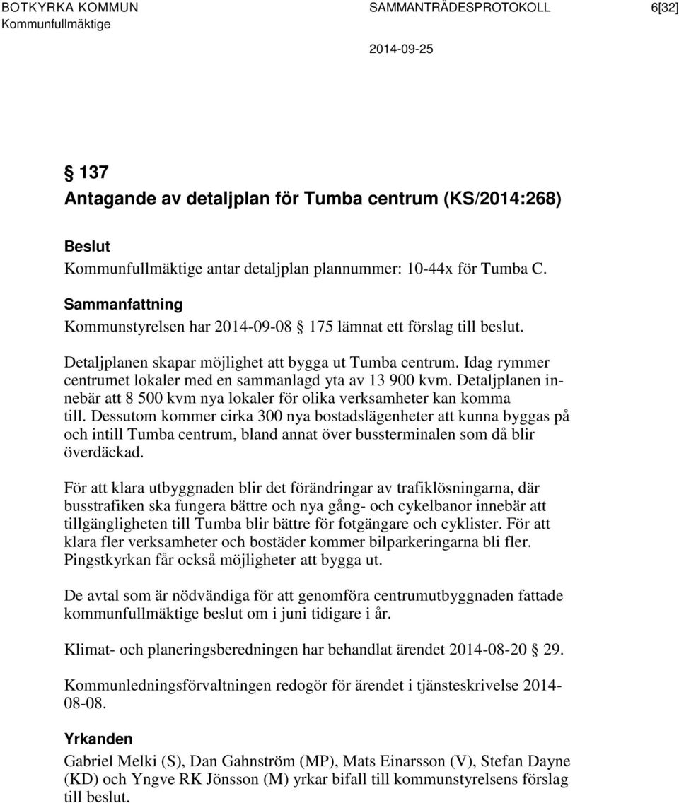 Idag rymmer centrumet lokaler med en sammanlagd yta av 13 900 kvm. Detaljplanen innebär att 8 500 kvm nya lokaler för olika verksamheter kan komma till.