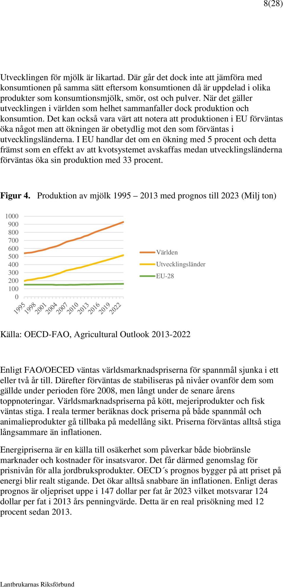 När det gäller utvecklingen i världen som helhet sammanfaller dock produktion och konsumtion.