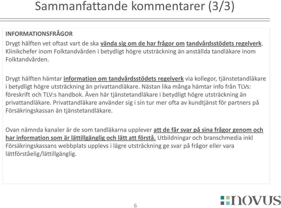 Drygt hälften hämtar information om tandvårdsstödets regelverk via kollegor, tjänstetandläkare i betydligt högre utsträckning än privattandläkare.