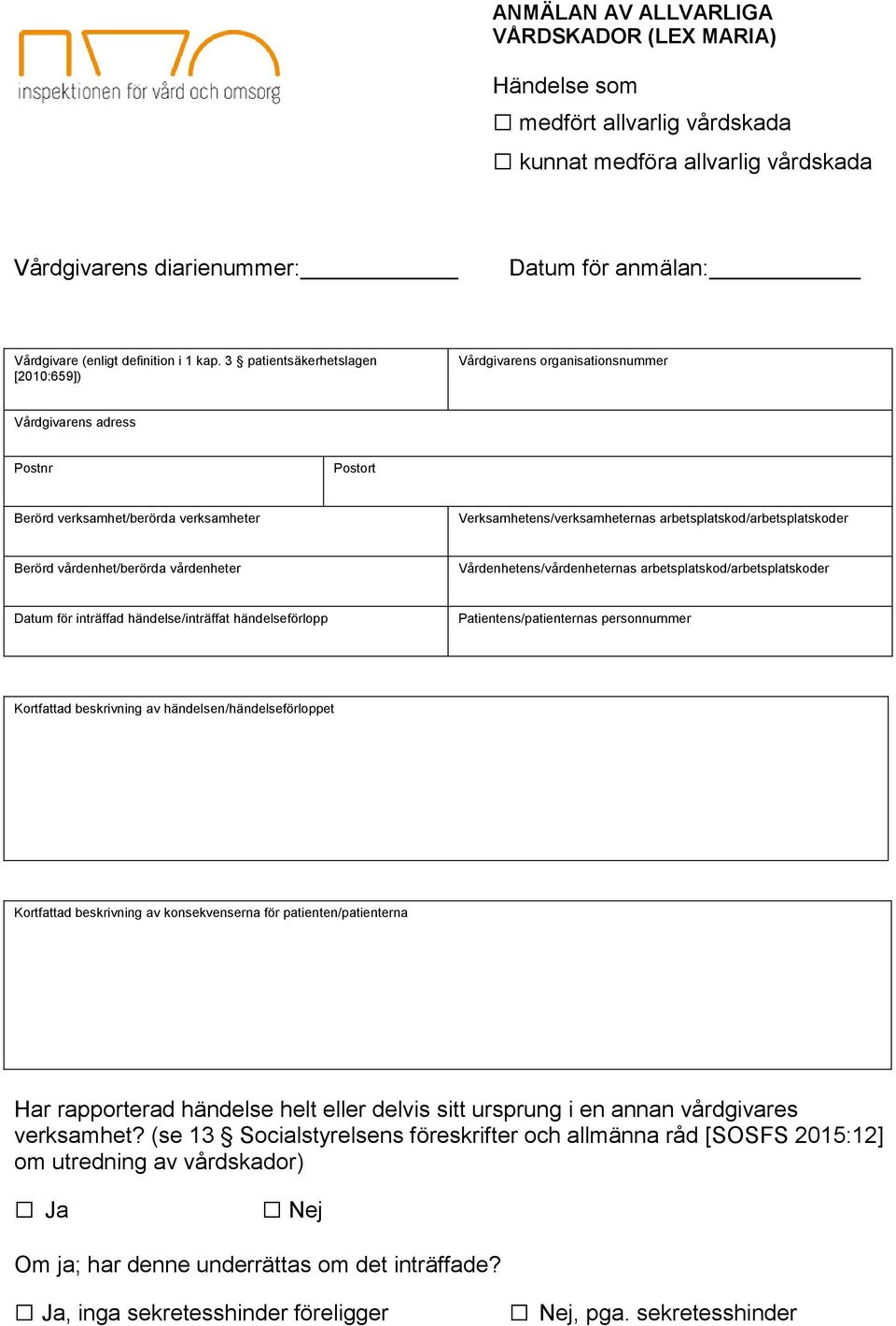 3 patientsäkerhetslagen [2010:659]) Vårdgivarens organisationsnummer Vårdgivarens adress Postnr Postort Berörd verksamhet/berörda verksamheter Verksamhetens/verksamheternas