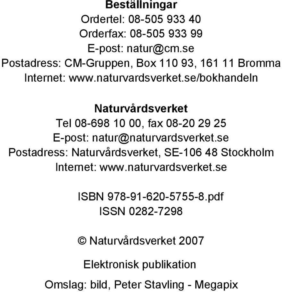 se/bokhandeln Naturvårdsverket Tel 08-698 10 00, fax 08-20 29 25 E-post: natur@naturvardsverket.